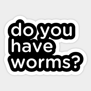 do you have worms? Sticker